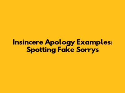 Insincere Apology Examples: Spotting Fake Sorrys