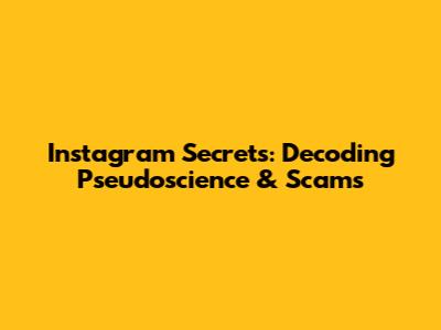 Instagram Secrets: Decoding Pseudoscience & Scams