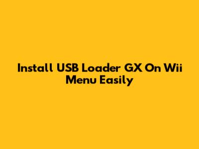 Install USB Loader GX On Wii Menu Easily