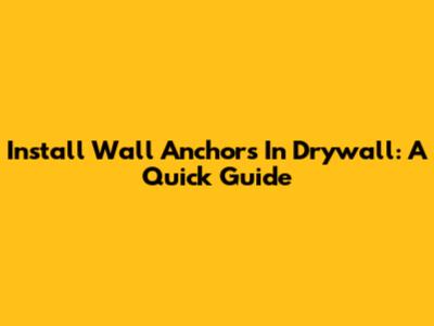 Install Wall Anchors In Drywall: A Quick Guide
