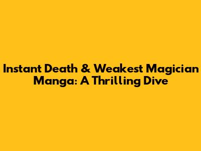 Instant Death & Weakest Magician Manga: A Thrilling Dive