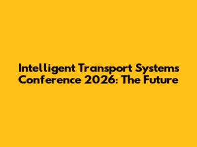 Intelligent Transport Systems Conference 2026: The Future