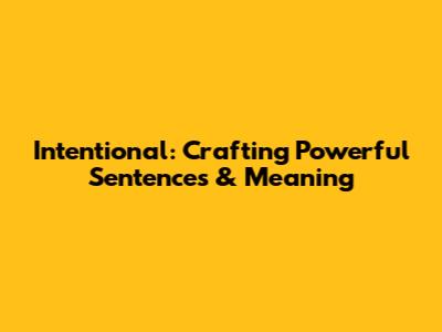 Intentional: Crafting Powerful Sentences & Meaning