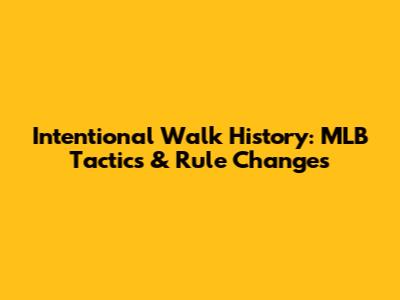 Intentional Walk History: MLB Tactics & Rule Changes