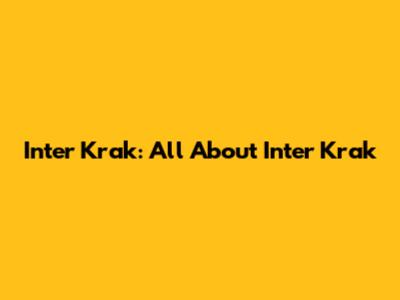 Inter Krak: All About Inter Krak