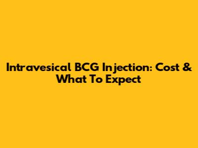 Intravesical BCG Injection: Cost & What To Expect