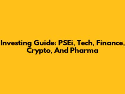 Investing Guide: PSEi, Tech, Finance, Crypto, And Pharma