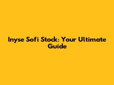 Inyse Sofi Stock: Your Ultimate Guide