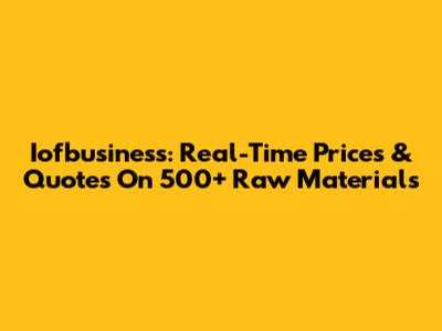 Iofbusiness: Real-Time Prices & Quotes On 500+ Raw Materials