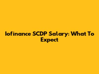 Iofinance SCDP Salary: What To Expect