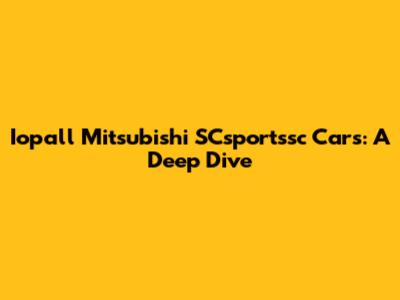 Iopall Mitsubishi SCsportssc Cars: A Deep Dive