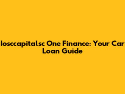 Iosccapitalsc One Finance: Your Car Loan Guide