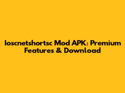Ioscnetshortsc Mod APK: Premium Features & Download