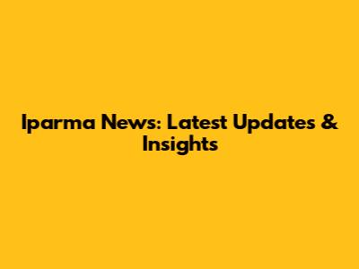Iparma News: Latest Updates & Insights
