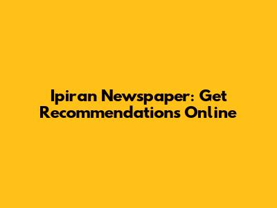 Ipiran Newspaper: Get Recommendations Online