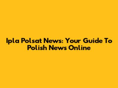 Ipla Polsat News: Your Guide To Polish News Online