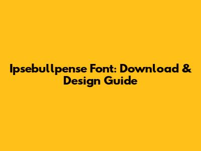 Ipsebullpense Font: Download & Design Guide