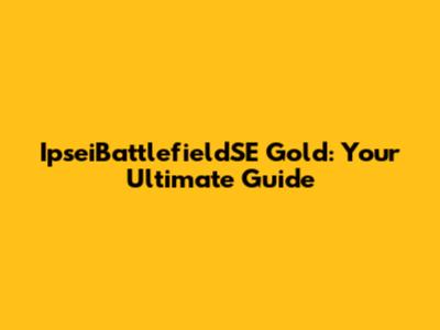 IpseiBattlefieldSE Gold: Your Ultimate Guide