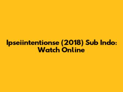 Ipseiintentionse (2018) Sub Indo: Watch Online