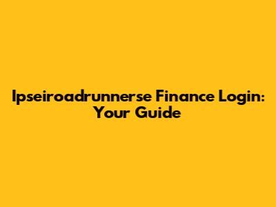 Ipseiroadrunnerse Finance Login: Your Guide