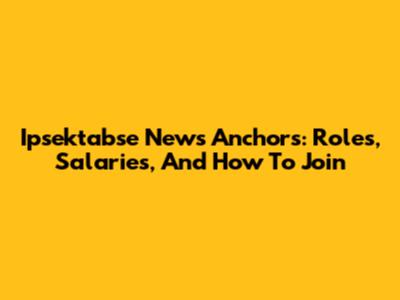 Ipsektabse News Anchors: Roles, Salaries, And How To Join