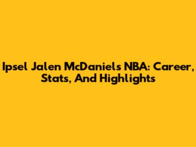 Ipsel Jalen McDaniels NBA: Career, Stats, And Highlights