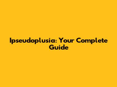 Ipseudoplusia: Your Complete Guide