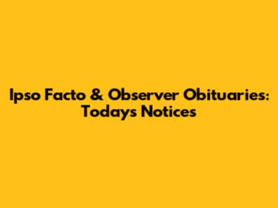 Ipso Facto & Observer Obituaries: Today's Notices