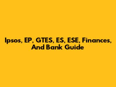 Ipsos, EP, GTES, ES, ESE, Finances, And Bank Guide