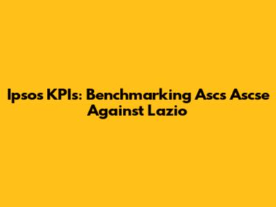 Ipsos KPIs: Benchmarking Ascs Ascse Against Lazio