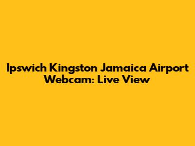 Ipswich Kingston Jamaica Airport Webcam: Live View