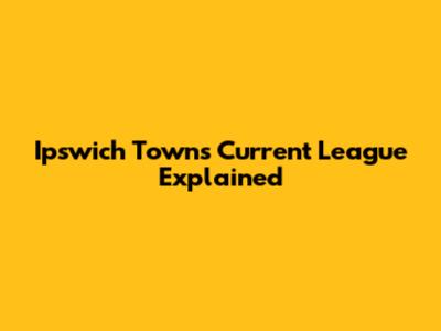 Ipswich Town's Current League Explained