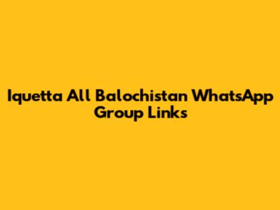 Iquetta All Balochistan WhatsApp Group Links