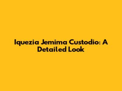 Iquezia Jemima Custodio: A Detailed Look