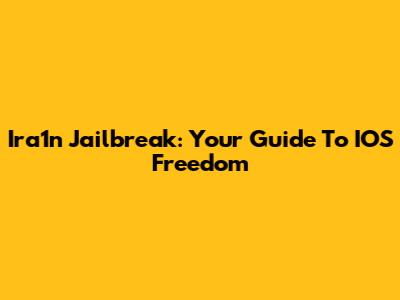 Ira1n Jailbreak: Your Guide To IOS Freedom