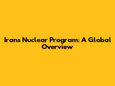 Iran's Nuclear Program: A Global Overview