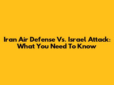 Iran Air Defense Vs. Israel Attack: What You Need To Know
