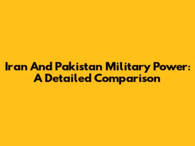 Iran And Pakistan Military Power: A Detailed Comparison