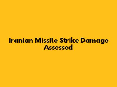 Iranian Missile Strike Damage Assessed