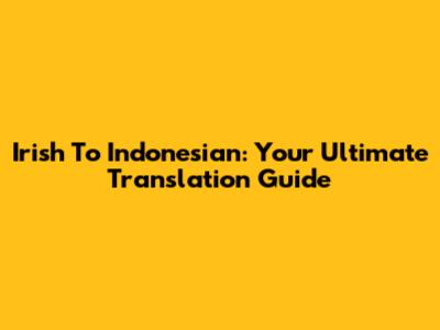 Irish To Indonesian: Your Ultimate Translation Guide
