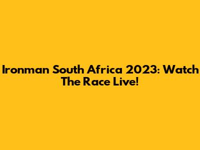 Ironman South Africa 2023: Watch The Race Live!