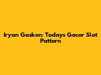 Iryan Gasken: Today's Gacor Slot Pattern