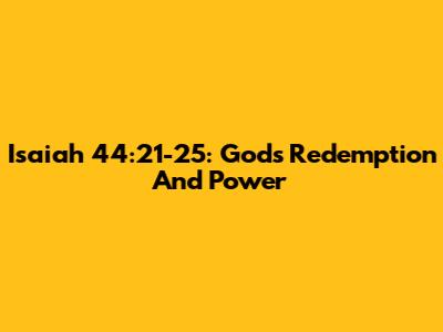 Isaiah 44:21-25: God's Redemption And Power