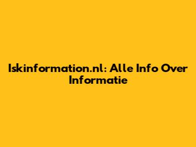 Iskinformation.nl: Alle Info Over Informatie
