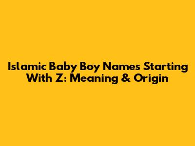 Islamic Baby Boy Names Starting With Z: Meaning & Origin