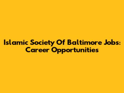 Islamic Society Of Baltimore Jobs: Career Opportunities