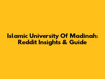 Islamic University Of Madinah: Reddit Insights & Guide
