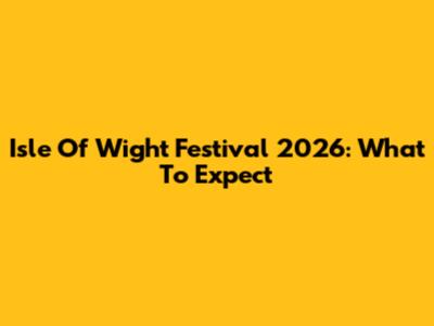 Isle Of Wight Festival 2026: What To Expect