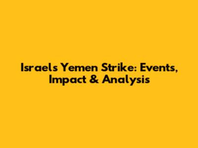 Israel's Yemen Strike: Events, Impact & Analysis