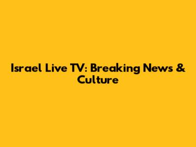 Israel Live TV: Breaking News & Culture